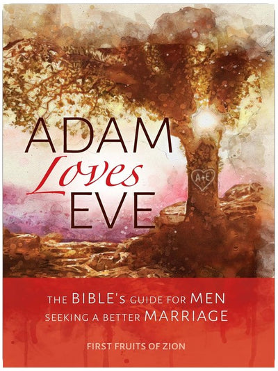 Adam Loves Eve: The Bible's Guide For Men Seeking A Better Marriage