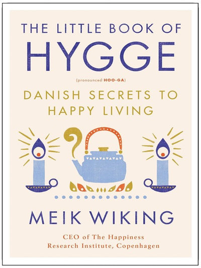 Das kleine Buch vom Hygge: Dänische Geheimnisse für ein glückliches Leben (The Happiness Institute Series, 1)