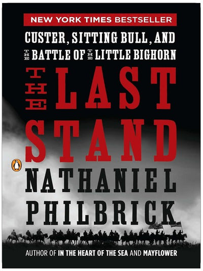 The Last Stand: Custer, Sitting Bull, and the Battle of the Little Bighorn