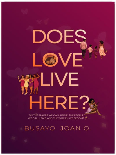 Does Love Live Here?: On the places we call home, the people we call love, and the women we become.