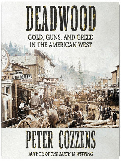 Deadwood: Gold, Guns, and Greed in the American West
