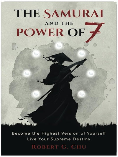 The Samurai and the Power of 7: Become the Highest Version of Yourself - Live Your Supreme Destiny