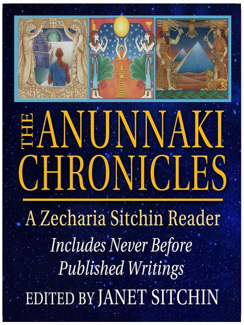The Anunnaki Chronicles: A Zecharia Sitchin Reader