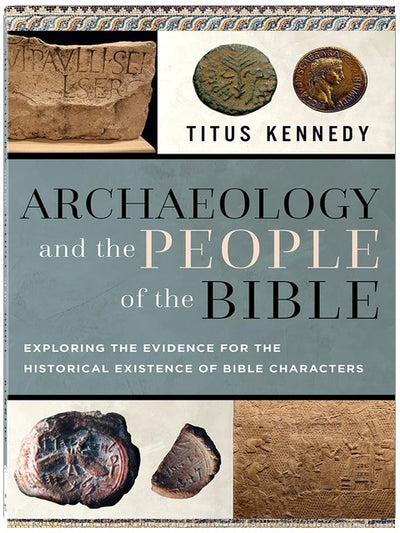 Archaeology and the People of the Bible: Exploring the Evidence for the Historical Existence of Bible Characters