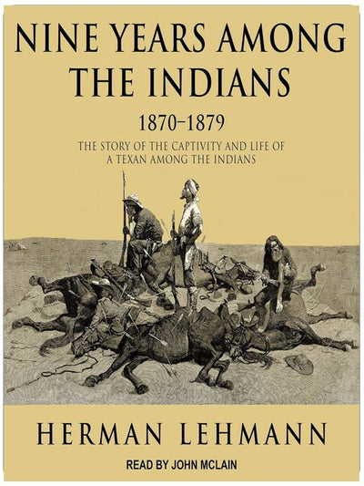 Nine Years Among the Indians, 1870-1879: The Story of the Captivity and Life of a Texan Among the Indians