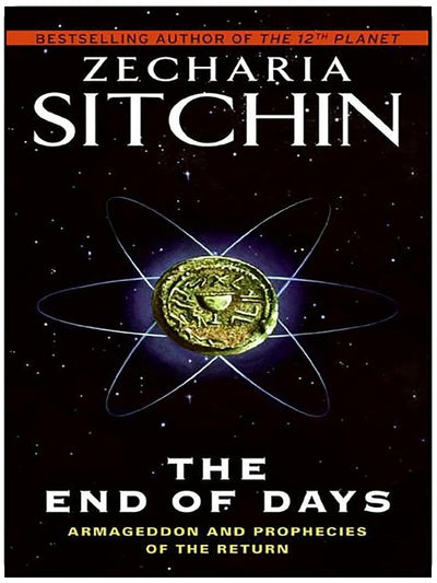 The End of Days: Armageddon and Prophecies of the Return (Earth Chronicles Book 7)