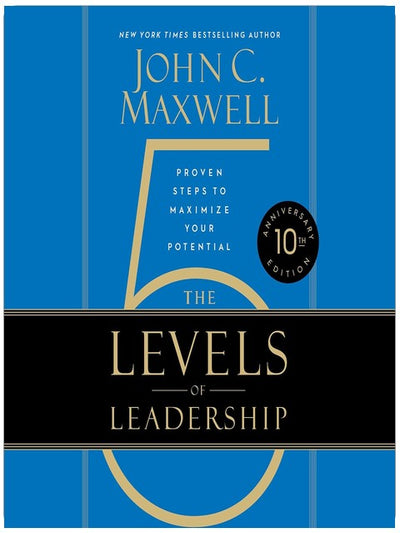 The 5 Levels of Leadership: Proven Steps to Maximize Your Potential