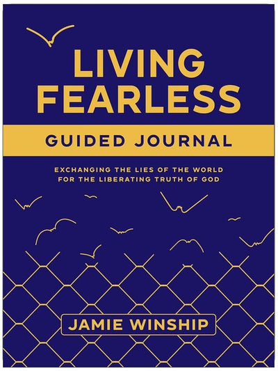 Living Fearless Guided Journal: Exchanging the Lies of the World for the Liberating Truth of God