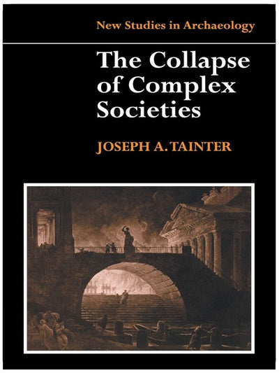 The Collapse of Complex Societies (New Studies in Archaeology)