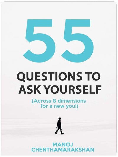 55 Questions to ask yourself, Across 8 Dimensions For A New You!