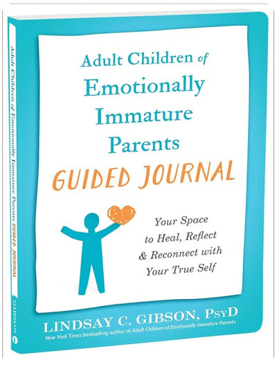 Adult Children of Emotionally Immature Parents Guided Journal: Your Space to Heal, Reflect, and Reconnect with Your True Self (The New Harbinger Journals for Change Series)