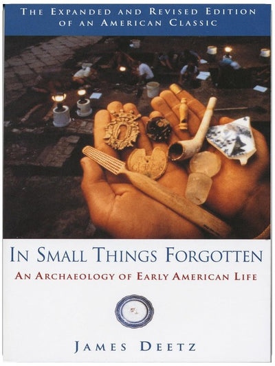 In Small Things Forgotten: An Archaeology of Early American Life