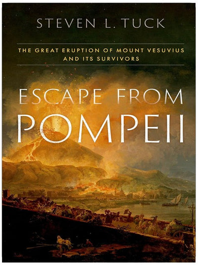 Escape from Pompeii: The Great Eruption of Mount Vesuvius and Its Survivors