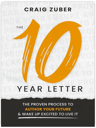 The 10-Year Letter: The Proven Process to Author Your Future and Wake Up Excited to Live It