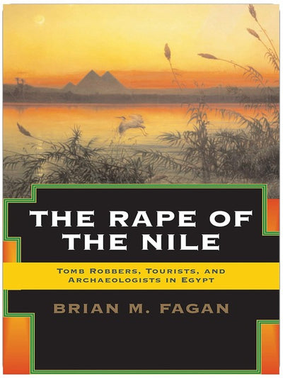 The Rape of the Nile: Tomb Robbers, Tourists, and Archaeologists in Egypt, Revised and Updated