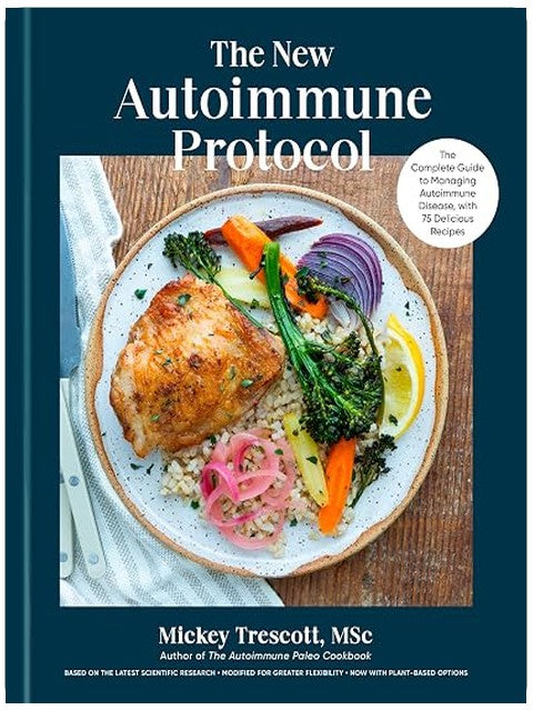 The New Autoimmune Protocol: The Complete Guide to Managing Autoimmune Disease, with 75 Delicious Recipes