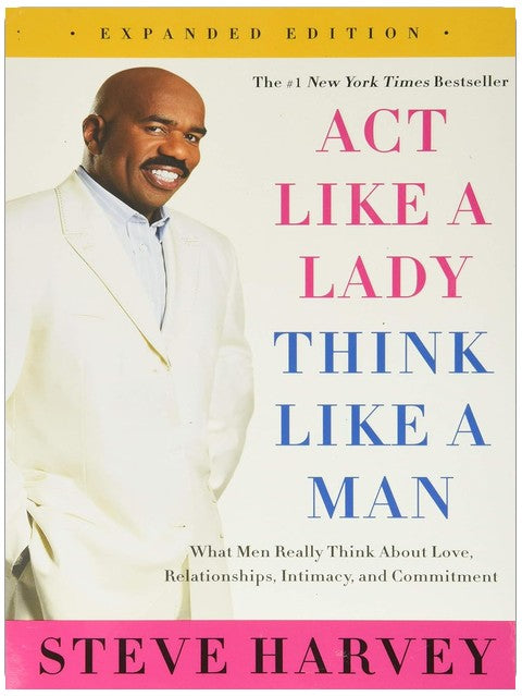 Act Like a Lady, Think Like a Man, Expanded Edition: What Men Really Think About Love, Relationships, Intimacy, and Commitment ― A #1 NYT Bestselling Dating Guide