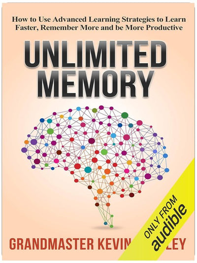 Unlimited Memory: How to Use Advanced Learning Strategies to Learn Faster, Remember More and Be More Productive
