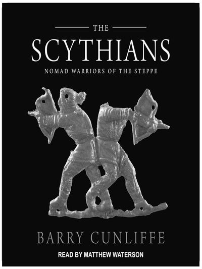 The Scythians: Nomad Warriors of the Steppe