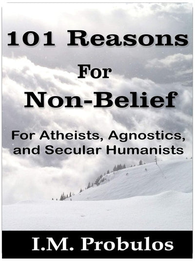 101 Gründe für Unglauben: Für Atheisten, Agnostiker und säkulare Humanisten (Buch der Listen 1)