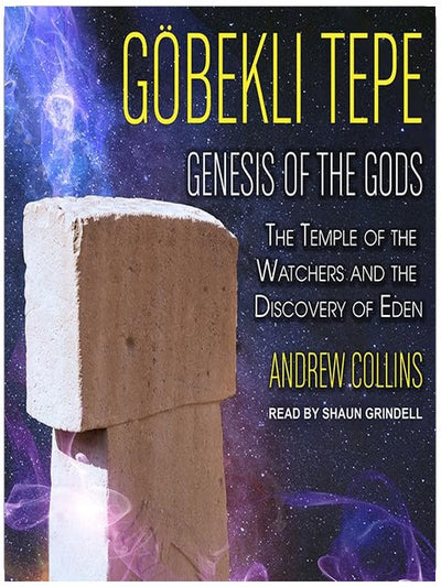 Gobekli Tepe: Genesis of the Gods: The Temple of the Watchers and the Discovery of Eden