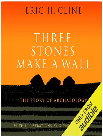 Three Stones Make a Wall: The Story of Archaeology