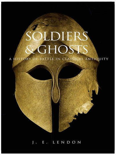 Soldiers and Ghosts: A History of Battle in Classical Antiquity