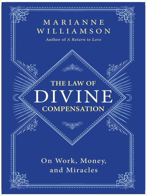 The Law of Divine Compensation: On Work, Money, and Miracles (The Marianne Williamson Series, 21)
