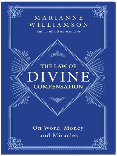 The Law of Divine Compensation: On Work, Money, and Miracles (The Marianne Williamson Series, 21)