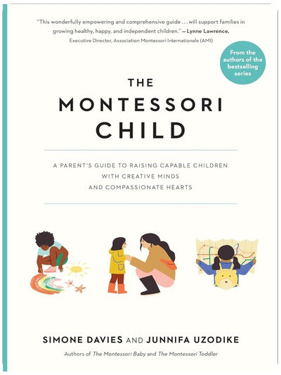 The Montessori Child: A Parent's Guide to Raising Capable Children with Creative Minds and Compassionate Hearts (The Parents' Guide to Montessori, 3)