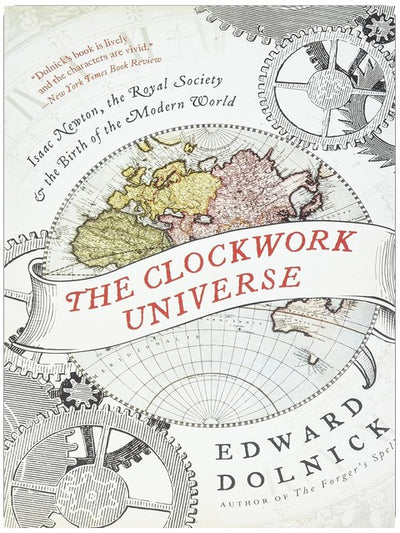 Das Uhrwerk-Universum: Isaac Newton, die Royal Society und die Geburt der modernen Welt – Wie geplagte Genies die Wissenschaft im chaotischen England des 17. Jahrhunderts erfanden