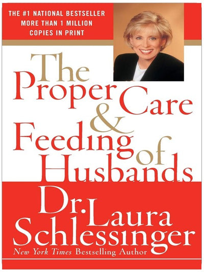 The Proper Care and Feeding of Husbands: Dr. Laura Schlessinger's National Bestselling Guide to a Happy and Fulfilling Marriage