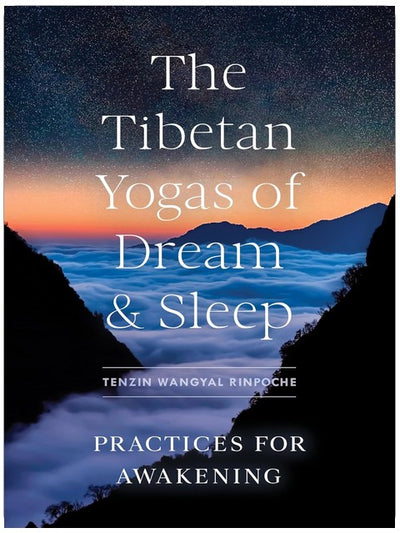 The Tibetan Yogas of Dream and Sleep: Practices for Awakening