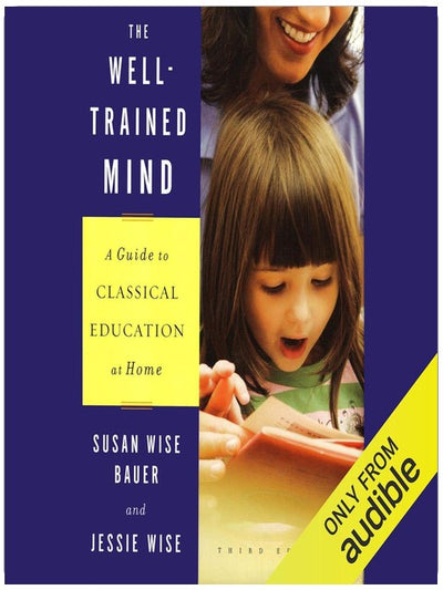 The Well-Trained Mind: A Guide to Classical Education at Home (Third Edition)