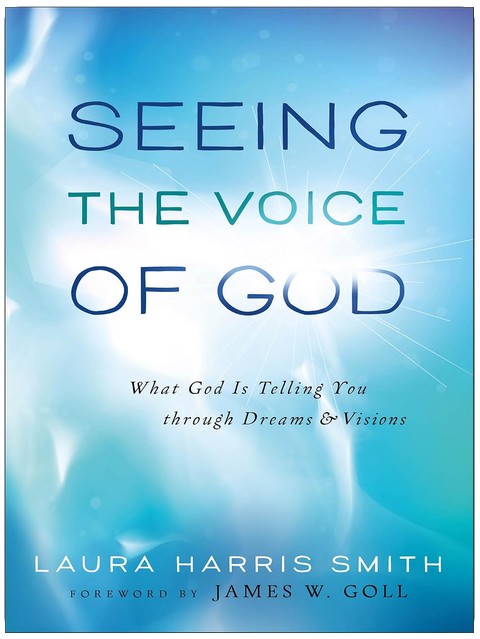 Seeing the Voice of God: What God Is Telling You through Dreams and Visions
