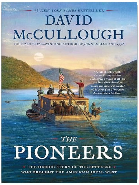 The Pioneers: The Heroic Story of the Settlers Who Brought the American Ideal West
