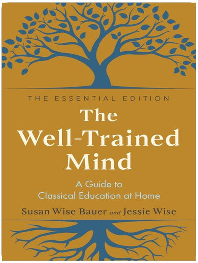 The Well-Trained Mind: A Guide to Classical Education at Home