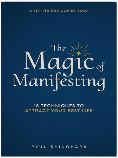 The Magic of Manifesting: 15 Advanced Techniques To Attract Your Best Life, Even If You Think It's Impossible Now (Law of Attraction Essentials Book 1)