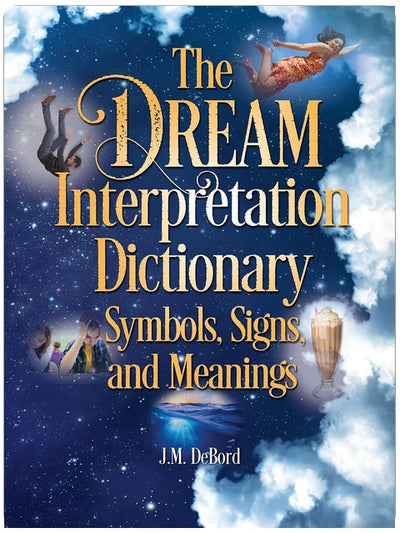 The Dream Interpretation Dictionary: Symbols, Signs, and Meanings