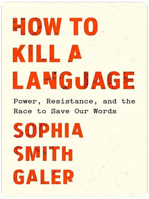 How to Kill a Language: Power, Resistance, and the Race to Save Our Words