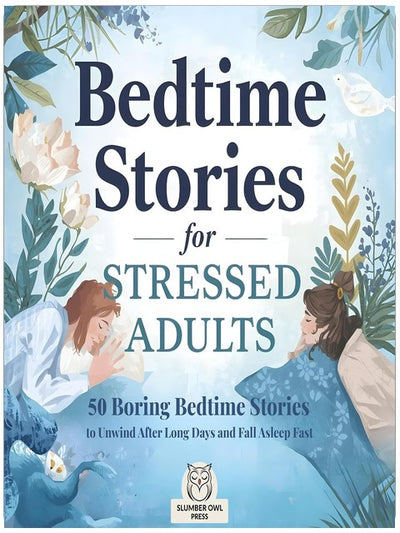 Bedtime Stories for Stressed Adults: 50 Boring Bedtime Stories to Unwind After Long Days and Fall Asleep Fast