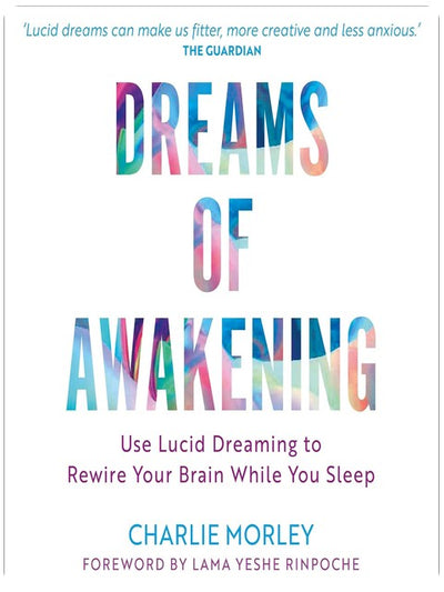 Dreams of Awakening (Revised Edition): Use Lucid Dreaming to Rewire Your Brain While You Sleep