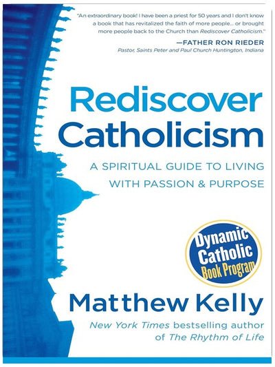 Rediscover Catholicism: A Spiritual Guide to Living with Passion and Purpose