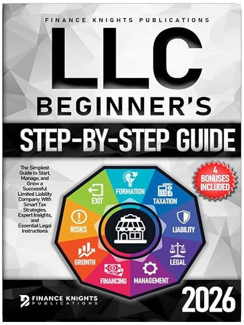 LLC Beginner’s Step-by-Step Guide: The Simplest Guide to Start, Manage, and Grow a Successful Limited Liability Company. With Smart Tax Strategies, Expert Insights, and Essential Legal Instructions