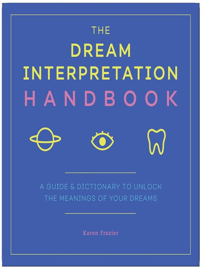 The Dream Interpretation Handbook: A Guide & Dictionary to Unlock the Meanings of Your Dreams