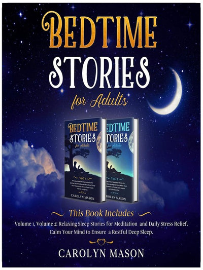 Bedtime Stories for Adults: This Book Includes: Volume 1, Volume 2: Relaxing Sleep Stories for Meditation and Daily Stress Relief. Calm Your Mind to Ensure a Restful Deep Sleep.