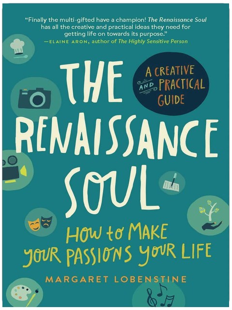The Renaissance Soul: How to Make Your Passions Your Life―A Creative and Practical Guide