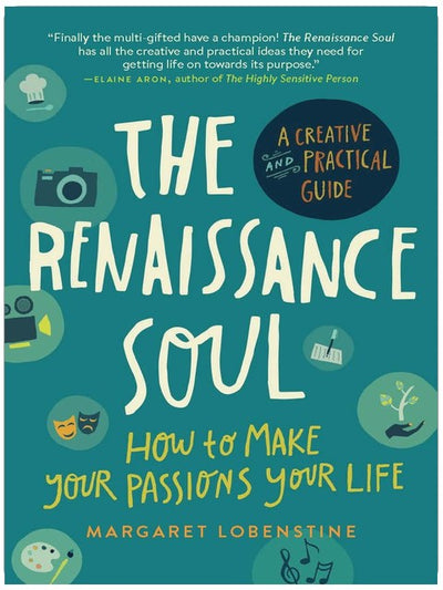 The Renaissance Soul: How to Make Your Passions Your Life―A Creative and Practical Guide