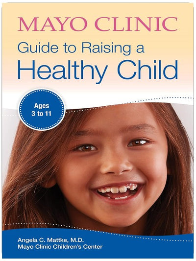 Mayo Clinic Guide to Raising a Healthy Child (Mayo Clinic Parenting Guides)
