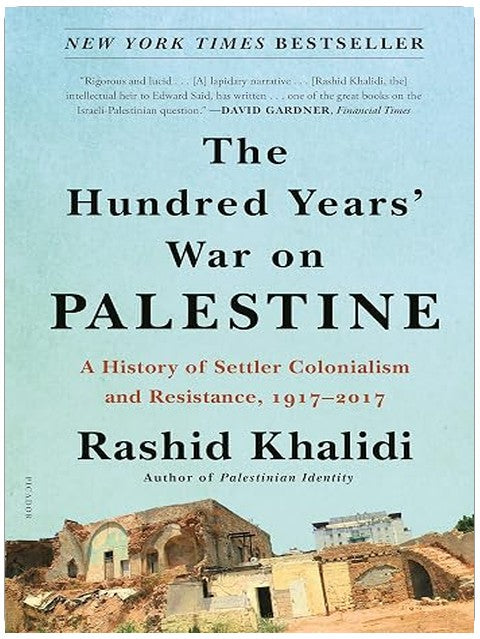 The Hundred Years' War on Palestine: A History of Settler Colonialism and Resistance, 1917–2017